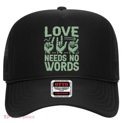 Love Needs No Words Sign Language Funny Gift High Crown Mesh Back Trucker Hat