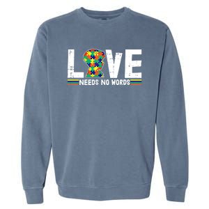 Love Needs No Words Autism Awareness Funny Gift For Autistic Meaningful Gift Garment-Dyed Sweatshirt