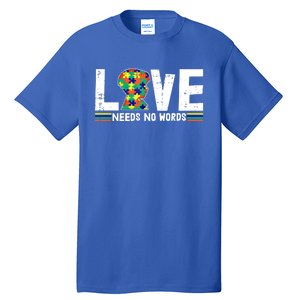 Love Needs No Words Autism Awareness Funny Gift For Autistic Meaningful Gift Tall T-Shirt