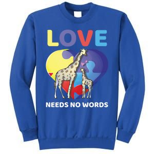 Love Needs No Words Autism Awareness Giraffe Gift Cute Cool Gift Sweatshirt