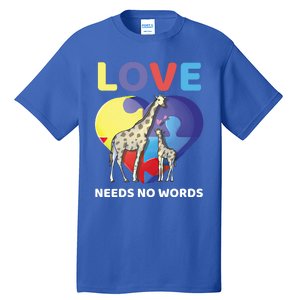 Love Needs No Words Autism Awareness Giraffe Gift Cute Cool Gift Tall T-Shirt