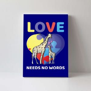 Love Needs No Words Autism Awareness Giraffe Gift Cute Cool Gift Canvas