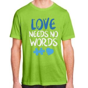 Love Needs No Words Autism Awareness Gift Mom Dad Teacher Gift Adult ChromaSoft Performance T-Shirt