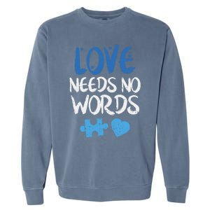 Love Needs No Words Autism Awareness Gift Mom Dad Teacher Gift Garment-Dyed Sweatshirt