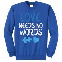 Love Needs No Words Autism Awareness Gift Mom Dad Teacher Gift Sweatshirt