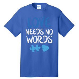 Love Needs No Words Autism Awareness Gift Mom Dad Teacher Gift Tall T-Shirt