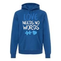 Love Needs No Words Autism Awareness Gift Mom Dad Teacher Gift Premium Hoodie