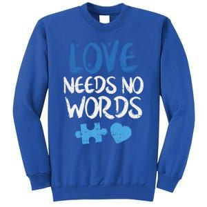 Love Needs No Words Autism Awareness Gift Mom Dad Teacher Gift Tall Sweatshirt