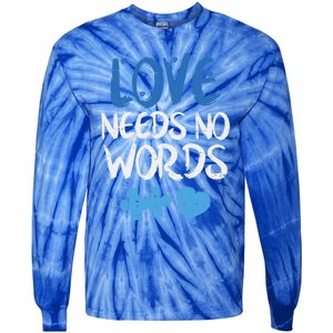 Love Needs No Words Autism Awareness Gift Mom Dad Teacher Gift Tie-Dye Long Sleeve Shirt