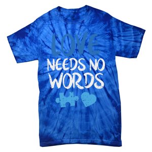 Love Needs No Words Autism Awareness Gift Mom Dad Teacher Gift Tie-Dye T-Shirt