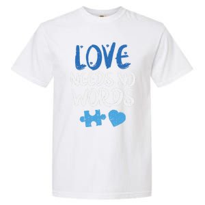 Love Needs No Words Autism Awareness Gift Mom Dad Teacher Gift Garment-Dyed Heavyweight T-Shirt