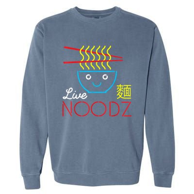 Live Noodz Noods Ramen Noodle Pho Funny Cute Gift Garment-Dyed Sweatshirt