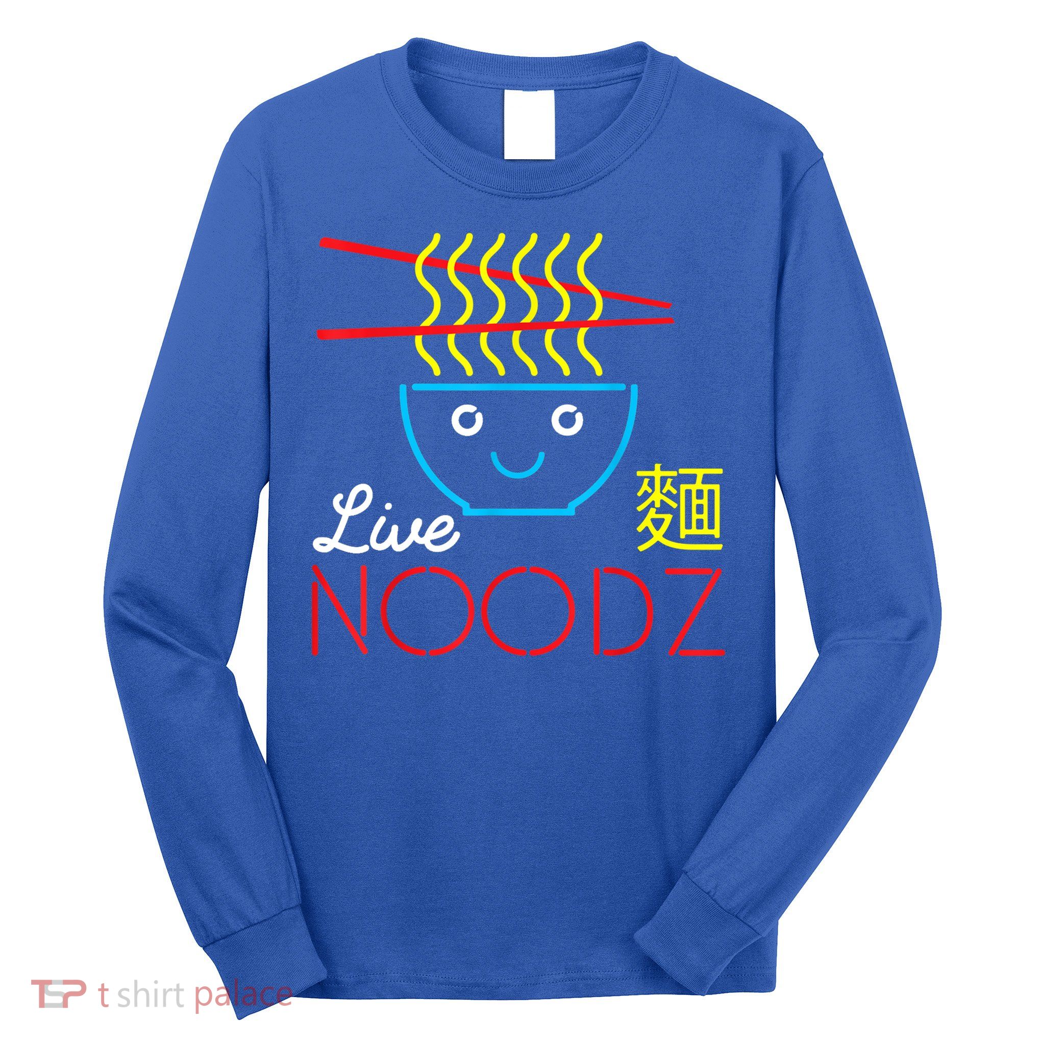 Live Noodz Noods Ramen Noodle Pho Funny Cute Gift Long Sleeve Shirt