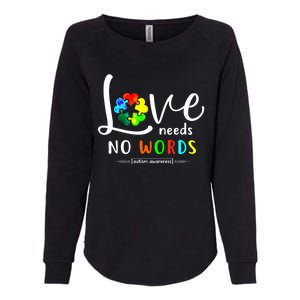 Love Needs No Words Autism Awareness Great Gift Womens California Wash Sweatshirt