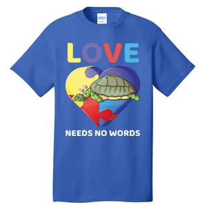 Love Needs No Words Autism Awareness Turtle Mom Gift Cute Great Gift Tall T-Shirt