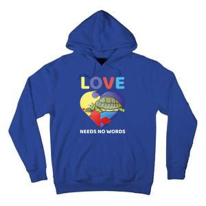 Love Needs No Words Autism Awareness Turtle Mom Gift Cute Great Gift Tall Hoodie