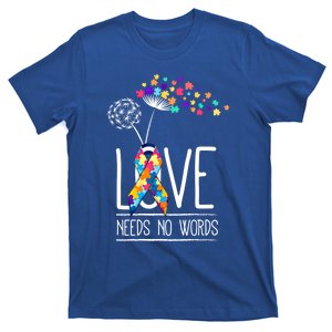 Love Needs No Words Autism Dandelion Flower Funny Gift Cute Gift T-Shirt