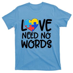 Love Needs No Words Autism Gift Autism Love Gift Cool Gift T-Shirt