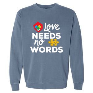 Love Needs No Words Iep Teacher Special Education Autism Mom Great Gift Garment-Dyed Sweatshirt