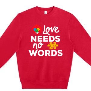 Love Needs No Words Iep Teacher Special Education Autism Mom Great Gift Premium Crewneck Sweatshirt