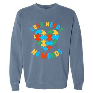 Love Needs No Words Proud Autism Puzzle Piece Heart Outfit Gift Garment-Dyed Sweatshirt