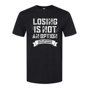 Losing Not Option Alpha1 Antitrypsin Deficiency Softstyle CVC T-Shirt