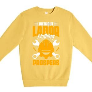 Labor Nothing Prospers Patriotic Laborer Happy Labor Day Gift Premium Crewneck Sweatshirt