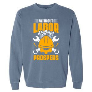 Labor Nothing Prospers Patriotic Laborer Happy Labor Day Gift Garment-Dyed Sweatshirt