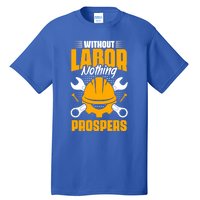 Labor Nothing Prospers Patriotic Laborer Happy Labor Day Gift Tall T-Shirt