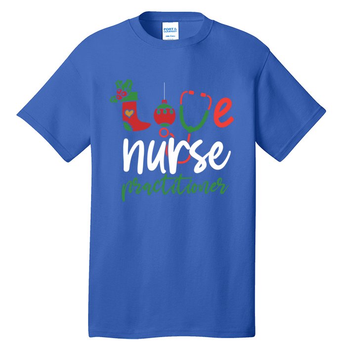 Love Nurse Practitioner Stethoscope Christmas SantaS Nurse Cute Gift Tall T-Shirt