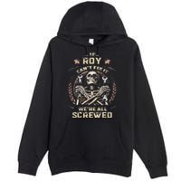Last Name Roy If Roy CanT Fix It Premium Pullover Hoodie
