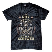 Last Name Roy If Roy CanT Fix It Tie-Dye T-Shirt