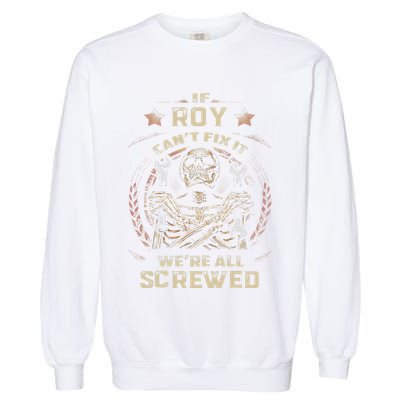 Last Name Roy If Roy CanT Fix It Garment-Dyed Sweatshirt