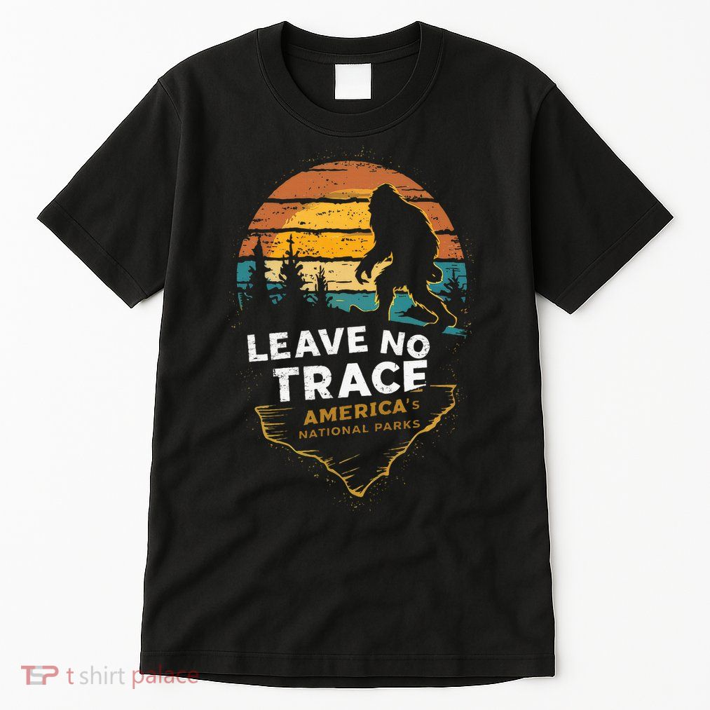 Leave No Trace AmericaS National Parks Funny Bigfoot Tall T-Shirt