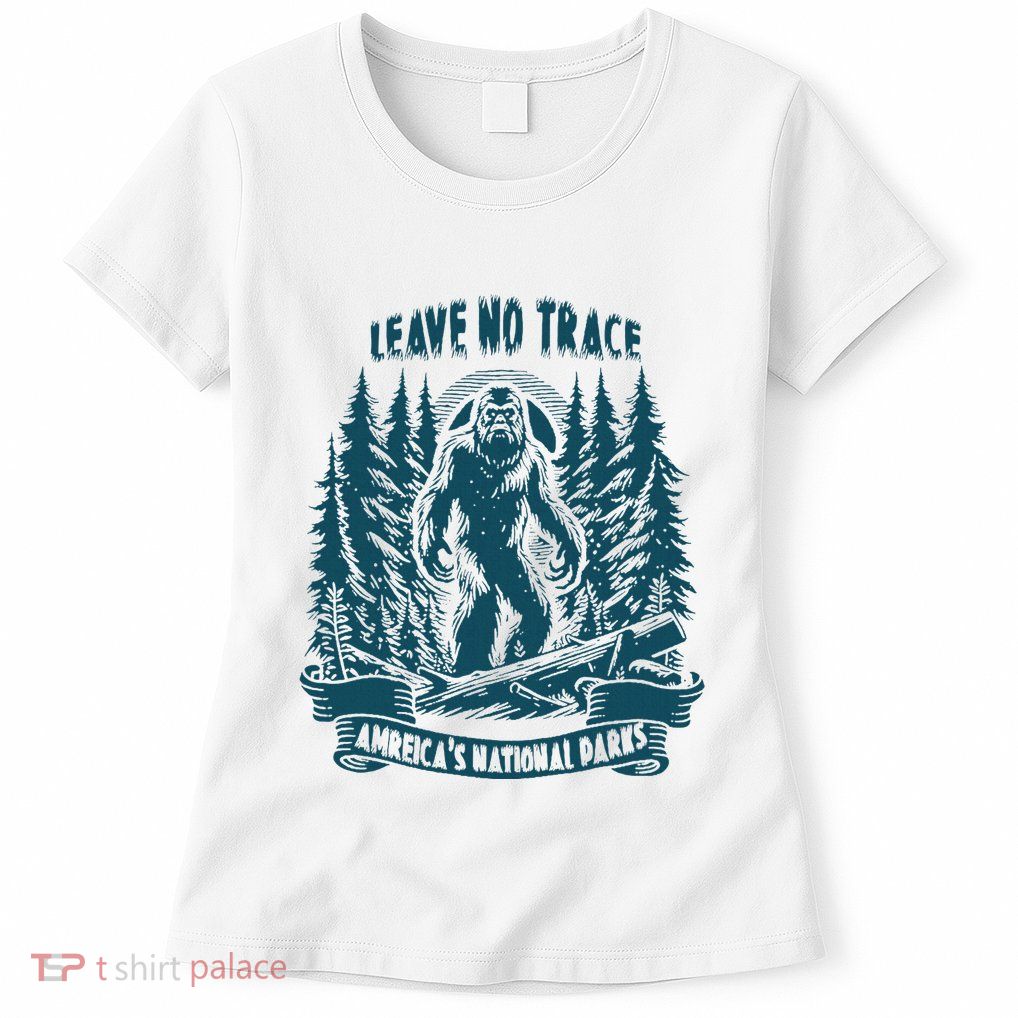Leave No Trace America National Parks Big Foot Womens T-Shirt