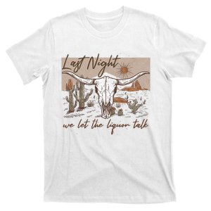 Last Night We Let The Liquor Talk T-Shirt