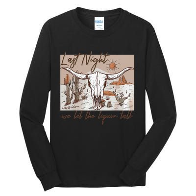 Last Night We Let The Liquor Talk Cow Skull Western Country Tall Long Sleeve T-Shirt