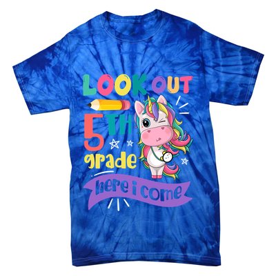 Look Out 5Th Grade Here I Come Unicorn Fifth Grade Great Gift Tie-Dye T-Shirt