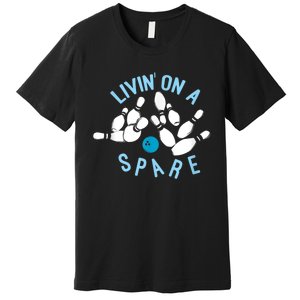 Livin On A Spare Funny Bowler & Bowling Premium T-Shirt