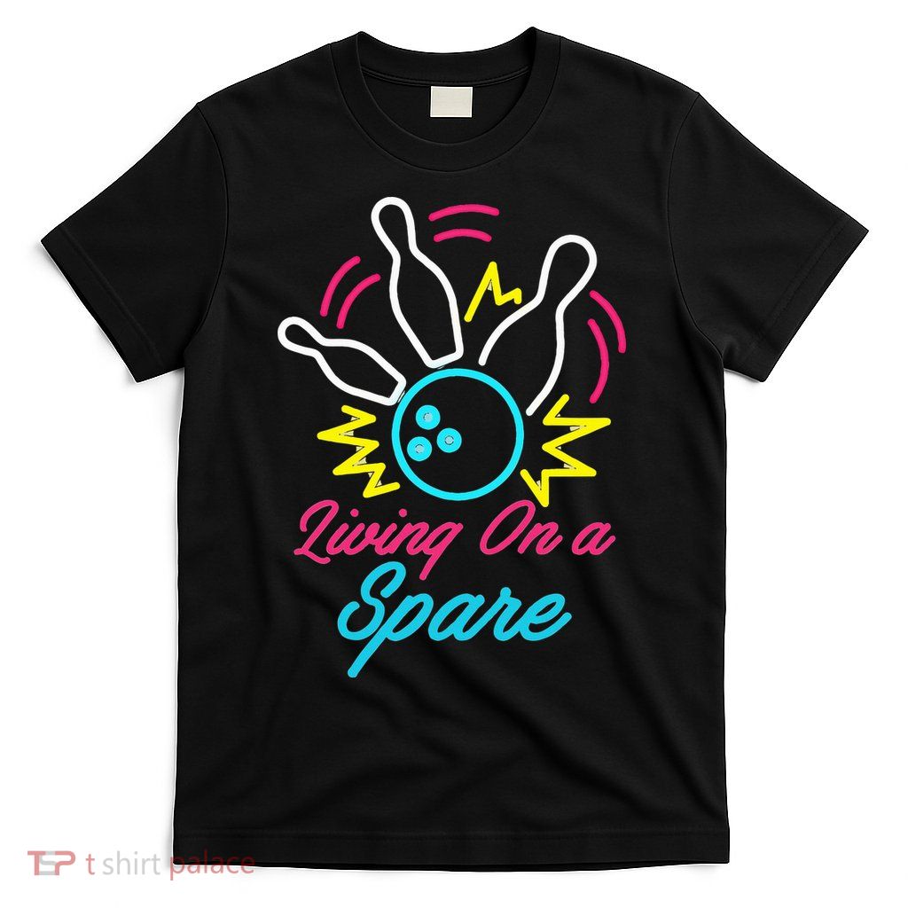 Living On A Spare Funny Bowling Pins Sports Hobby T-Shirt