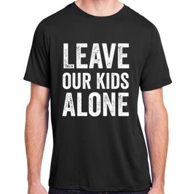 Leave Our Alone Save the children Protest Adult ChromaSoft Performance T-Shirt