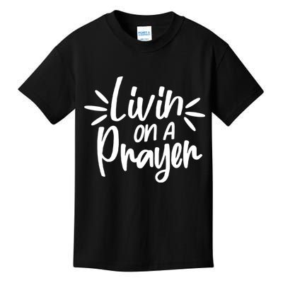 Livin On A Prayer Christian God Faith Prayers Kids T-Shirt