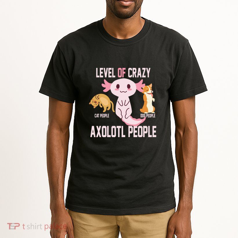 Level Of Crazy Axolotl People Tall T-Shirt