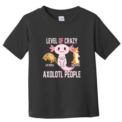 Level Of Crazy Axolotl People Toddler T-Shirt