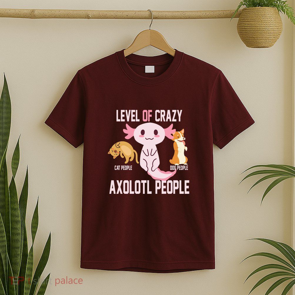 Level Of Crazy Axolotl People T-Shirt