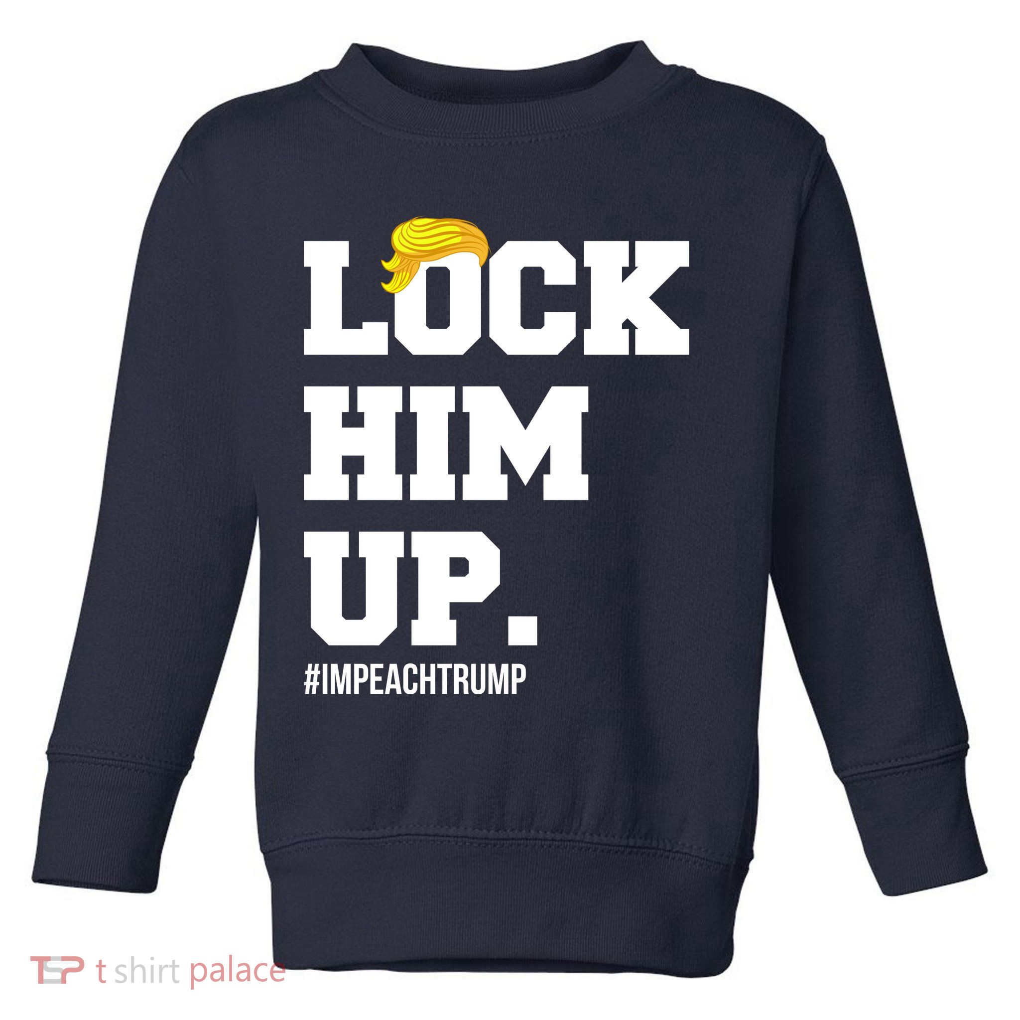 Lock Him Up Resist Trump #impeachtrump Toddler Sweatshirt