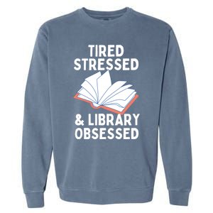 Library Obsessed Funny Library Librarian Gift Garment-Dyed Sweatshirt