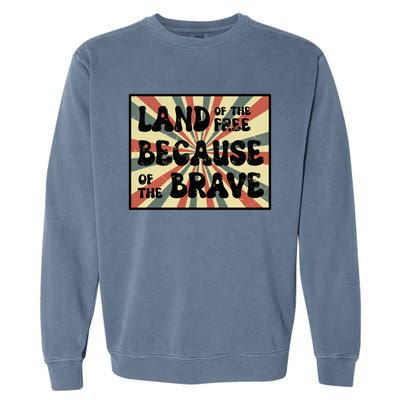 Land Of Free Because Of Brave July 4th America Patriot Usa Gift Garment-Dyed Sweatshirt