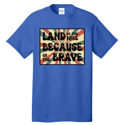 Land Of Free Because Of Brave July 4th America Patriot Usa Gift Tall T-Shirt