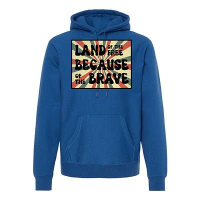 Land Of Free Because Of Brave July 4th America Patriot Usa Gift Premium Hoodie